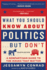 What You Should Know About Politics But Don't, Fourth Edition a Nonpartisan Guide to the Issues That Matter