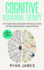 Cognitive Behavioral Therapy: the Complete Step By Step Guide on Retraining Your Brain and Overcoming Depression, Anxiety and Phobias (Cognitive Behavioral Therapy Series)