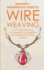 Wire Weaving: Beginner + Intermediate Guide to Wire Weaving: 2-in-1 Wire Weaving Compendium for Beginner and Intermediate Wire Workers