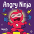 Angry Ninja: a Children's Book About Fighting and Managing Anger (Ninja Life Hacks)