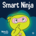 Smart Ninja: a Children's Book About Changing a Fixed Mindset Into a Growth Mindset (Ninja Life Hacks)