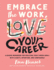 Embrace the Work, Love Your Career: a Guided Workbook for Realizing Your Career Goals With Clarity, Intention, and Confidence (Embrace Your Life Series)