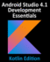 Android Studio 41 Development Essentials Kotlin Edition Developing Android 11 Apps Using Android Studio 41, Kotlin and Android Jetpack