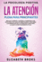 La Atencin Plena para Principiantes: Relaja tu Mente y Supera la Ansiedad con esta Prctica Gua de Mindfulness. Descubre los Beneficios de la Atencin Plena para llegar a Vivir Plenamente Feliz