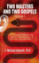 Two Masters and Two Gospels, Volume 1: The Teaching of Jesus Vs. The "Leaven of the Pharisees" in Talk Radio and Cable News