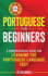 Portuguese for Beginners a Comprehensive Guide to Learning the Portuguese Language Fast