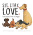 Sit. Stay. Love. Life Lessons From a Doggie-a Childrens Book of Values and Virtues-a How to Guide on Building Friendships Through Love, Kindness, and Respect
