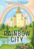 Rainbow City: Exploring What We Won't Find (Or Miss! ) in Heaven Or on the New Earth