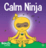 Calm Ninja a Children's Book About Calming Your Anxiety Featuring the Calm Ninja Yoga Flow 22 Ninja Life Hacks
