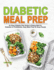 Diabetic Meal Prep an Easy Diabetic Diet Guide to Eating Well for Diabetes Or Prediabetes, Easy Meal Prep for Busy People