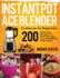 Instant Pot Ace Blender Cookbook for Beginners: 200 Delicious Recipes to Gain Energy, Lose Weight & Feel Great