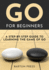 Go for Beginners a Stepbystep Guide to Learning the Game of Go