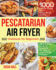 Pescatarian Air Fryer Cookbook for Beginners