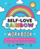 Self-Love Rainbow Workbook: the Complete Guide to Loving Yourself and Making Self-Care Part of Your Daily Routine