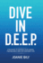Dive in D.E.E.P. : Strategies to Advance Your Career, Find Balance, and Live Your Best Life