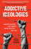 Addictive Ideologies: Finding Meaning and Agency When Politics Fail You