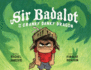 Sir Badalot and the Cranky Danky Dragon: a Kids Book About Big and Angry Feelings to Help Learn the Power to Choose to Be Thankful and Take Charge of Emotions