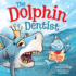 The Dolphin Dentist-No Sharks Allowed: a Children's Picture Book About Conquering Fear for Kids Age 4-8: a Children's Picture Book About Facing Fear for Kids 4-8 (Biff Bam Booza)