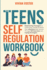 The Teens Self-Regulation Workbook: Empowering Teenagers to Understand, Handle and Master Their Emotions With Success Throughcbt Exercises and Coping Strategies (Life Skills Mastery)