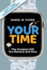 Your Time: (Special Edition for Anniversary) the Greatest Gift You Receive and Give (Your Time Series)