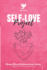 Self-Love Project: Comprehensive Approaches to Develop Kindness and Compassion for Yourself