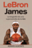 LeBron James: La biografa de una superestrella de la NBA