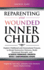 Reparenting Your Wounded Inner Child: Explore Childhood and Generational Trauma to Break Destructive Patterns, Build Emotional Strength, and Achieve Personal Growth with 7 Empowering Steps