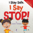 I Stay Safe. I Say Stop!: An Affirmation-Themed Book For Toddlers About Body Safety (Ages 2-4)