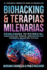 Biohacking & Terapias Milenarias: Desbloquea Tu Potencial: Sabidura Del Pasado, Innovacin Del Presente, Salud Del Futuro (Spanish Edition)