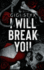 I Will Break you