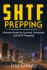 SHTF Prepping: SHTF PREPPING - Be Prepared with SHTF Stockpiles, Home Defense, Living Off grid, DIY Prepper Projects, Homesteading, survival guide, First Aid, Outdoors prepping