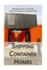 Shipping Container Homes: Beginner's Guide To Building Your Own Shipping Container Home: (How To Build a Small Home, Foundation For Container Home, Shipping Container Homes For Beginners)