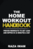 The Home Workout Handbook: Proven Workouts to Get Lean and Ripped in 30 Minutes a Day (Burn Fat, Build Muscle)