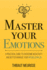 Master Your Emotions: a Practical Guide to Overcome Negativity and Better Manage Your Feelings: 1 (Mastery Series)