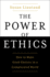 The Power of Ethics: How to Make Good Choices When Our Culture is on the Edge