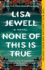 None of This is True: a Novel