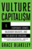 Vulture Capitalism: Corporate Crimes, Backdoor Bailouts, and the Death of Freedom /]Cby Grace Blakeley