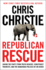 Republican Rescue: Saving the Party From Truth Deniers, Conspiracy Theorists, and the Dangerous Policies of Joe Biden