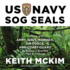 Us Navy Sog Seals: Working With Army, Navy, Marines, Air Force, and Coast Guard to Rescue a Downed Pilot in Vietnam (Macv-Sog Medal of Honor Recipients Series, 2)