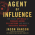 Agent of Influence: How to Use Spy Skills to Persuade Anyone, Sell Anything, and Build a Successful Business