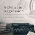 A Delicate Aggression: Savagery and Survival in the Iowa Writers Workshop