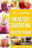 The Complete Healthy Smoothie Recipe Book: Smoothie Cookbook Smoothie Cleanse Smoothie Bible Smoothie Diet Book