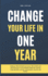 Change Your Life in One Year