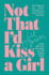 Not That I'D Kiss a Girl: a Kiwi Girl's Tale of Coming Out and Coming of Age