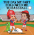 The Day My Fart Followed Me to Baseball 8 My Little Fart