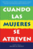 Cuando Las Mujeres Se Atreven (Spanish Edition)