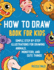 How To Draw Book For Kids: 300 Step By Step Drawings For Kids