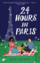 24 Hours in Paris (24 Hours Series)