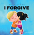 With Jesus I Forgive: a Christian Children's Book on Forgiveness and Faith, Featuring Bible Stories and Lessons for Kids in Homeschool, Sunday School, ...to Grade 2; Recommended for Ages 3 to 8 (12)