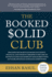 The Booked Solid Club: Discover the Secrets of Highly Successful Financial and Insurance Brokers to Become an Infinite Player and Dominate Your Market With an Unfair Advantage Over Your Competition